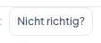 Die Schaltfläche „Nicht richtig?"