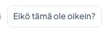”Eikö tämä ole oikein?” -painike