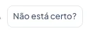 O botão "Não está certo?"